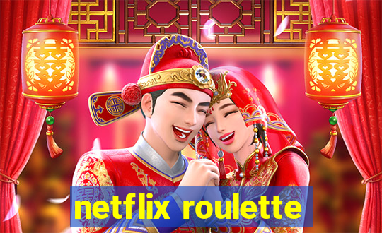 netflix roulette