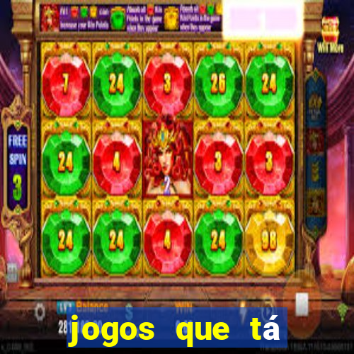 jogos que tá dando dinheiro