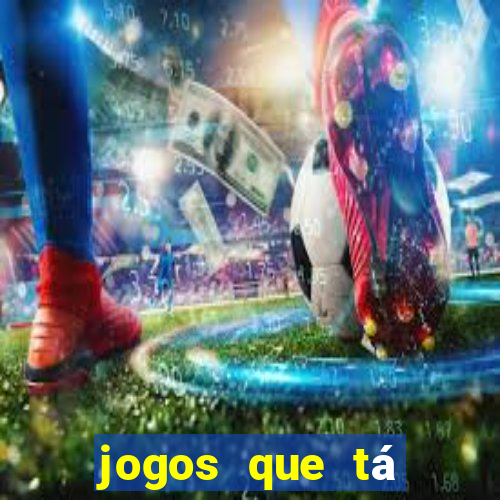 jogos que tá dando dinheiro