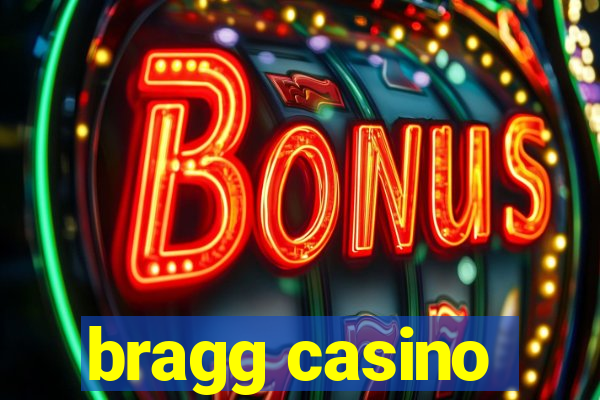 bragg casino