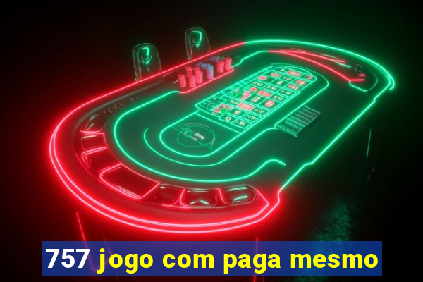 757 jogo com paga mesmo