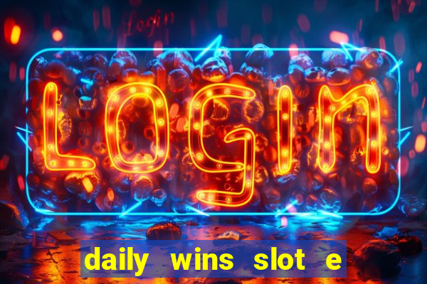 daily wins slot e live casino