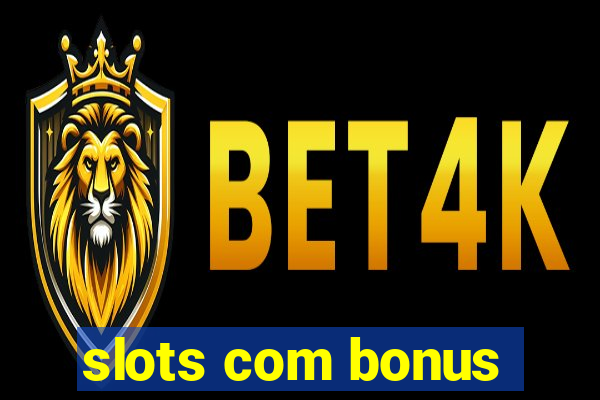 slots com bonus