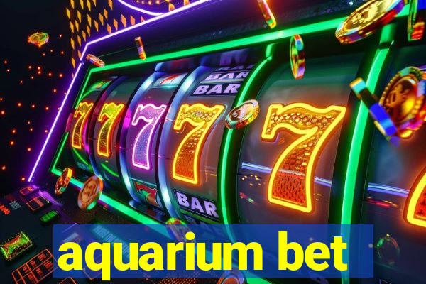 aquarium bet