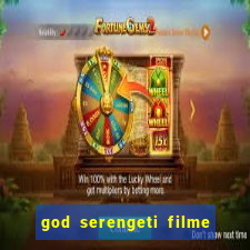 god serengeti filme completo dublado online