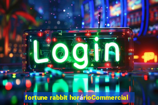 fortune rabbit horárioCommercial