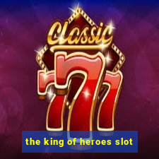 the king of heroes slot