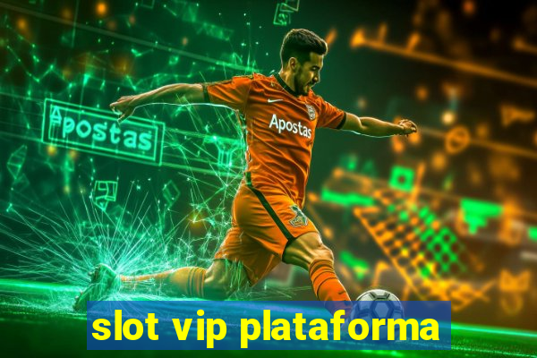 slot vip plataforma