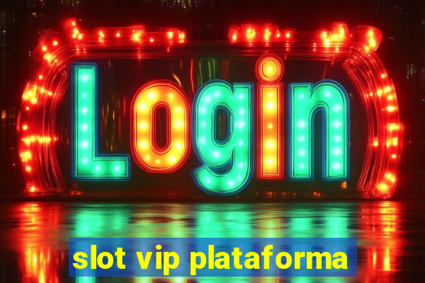 slot vip plataforma