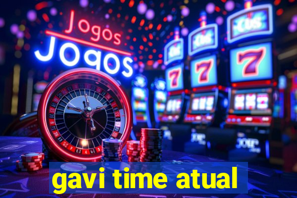 gavi time atual