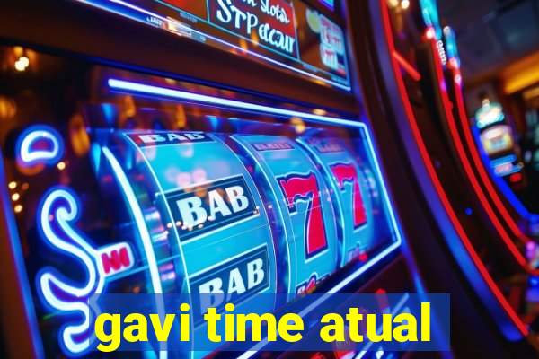 gavi time atual