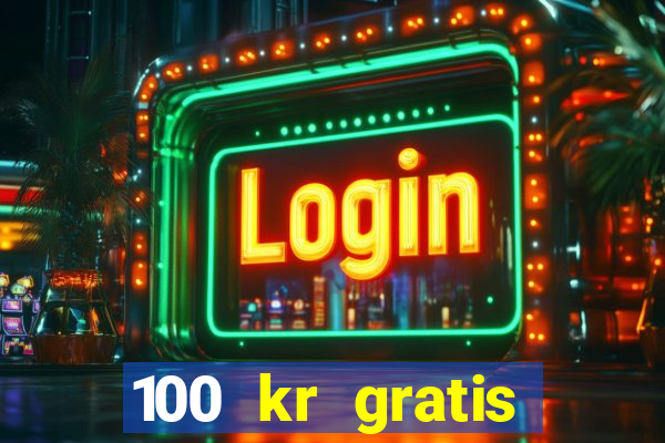 100 kr gratis casino mobil