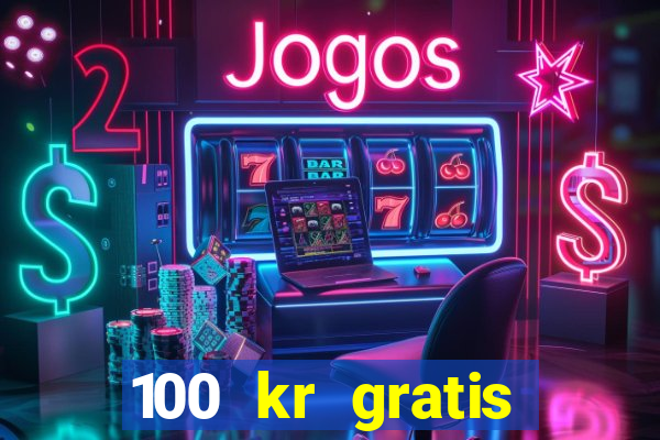 100 kr gratis casino mobil