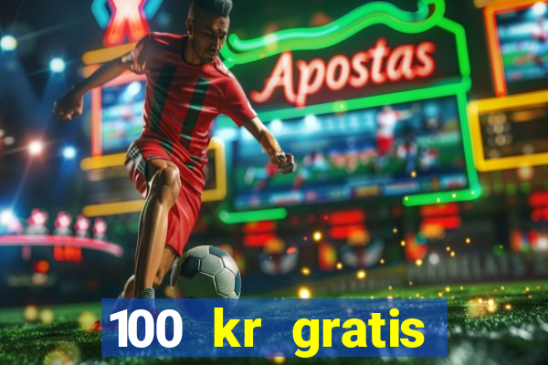 100 kr gratis casino mobil