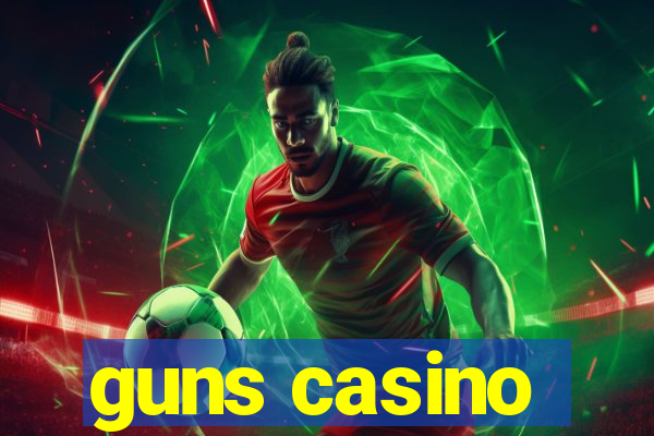 guns casino