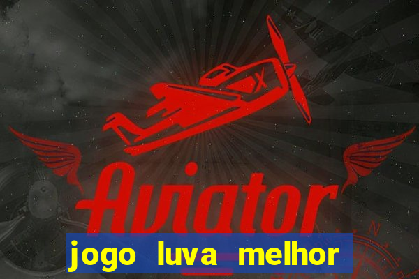 jogo luva melhor do mundo