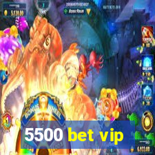 5500 bet vip