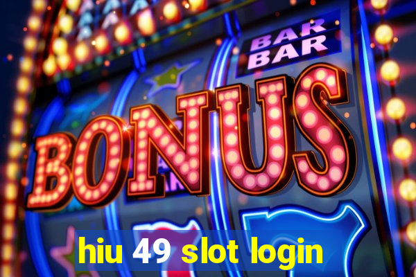 hiu 49 slot login