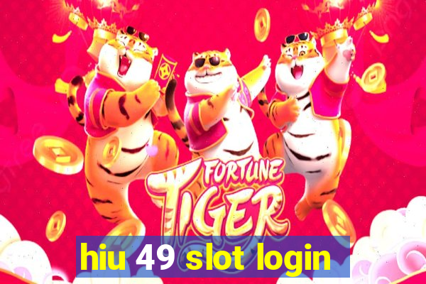 hiu 49 slot login