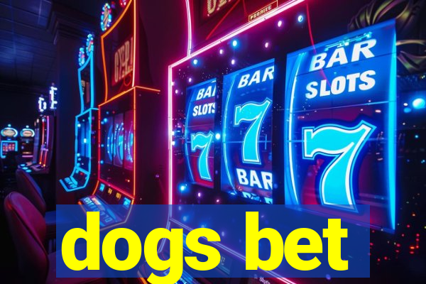 dogs bet