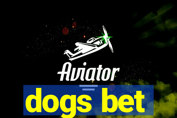 dogs bet