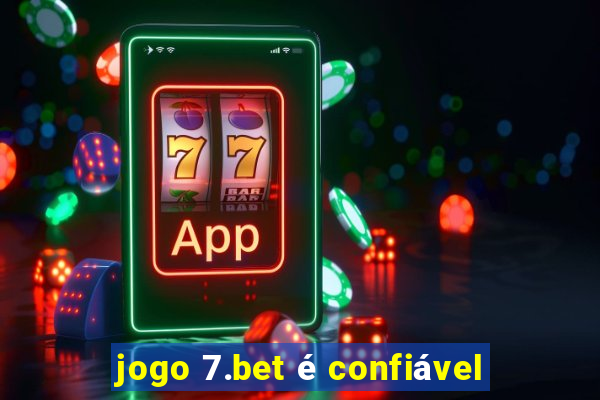 jogo 7.bet é confiável