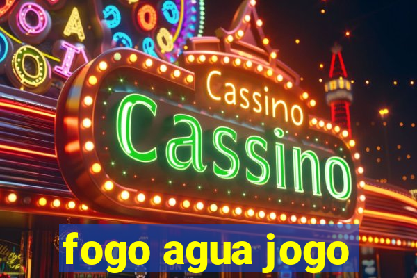 fogo agua jogo