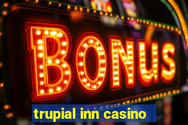 trupial inn casino