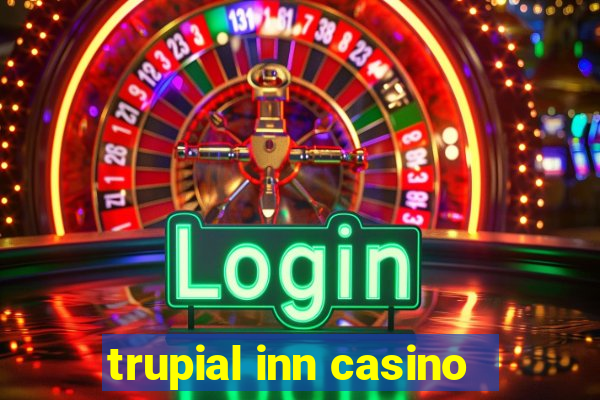 trupial inn casino