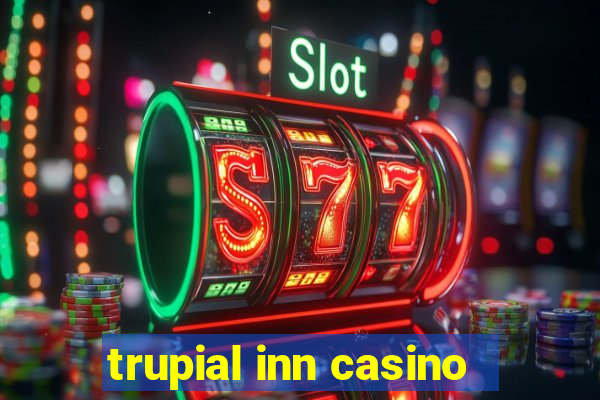 trupial inn casino