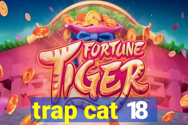 trap cat 18