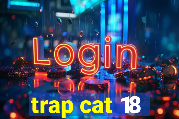 trap cat 18