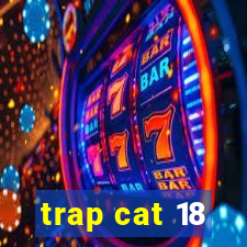 trap cat 18