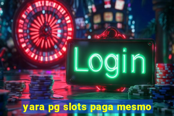 yara pg slots paga mesmo