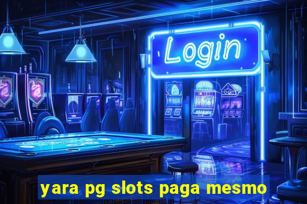 yara pg slots paga mesmo