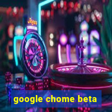 google chome beta