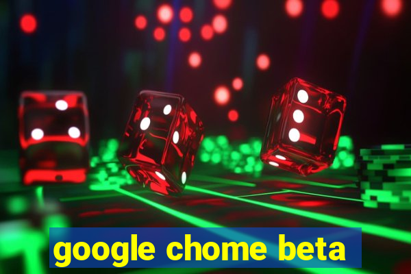 google chome beta