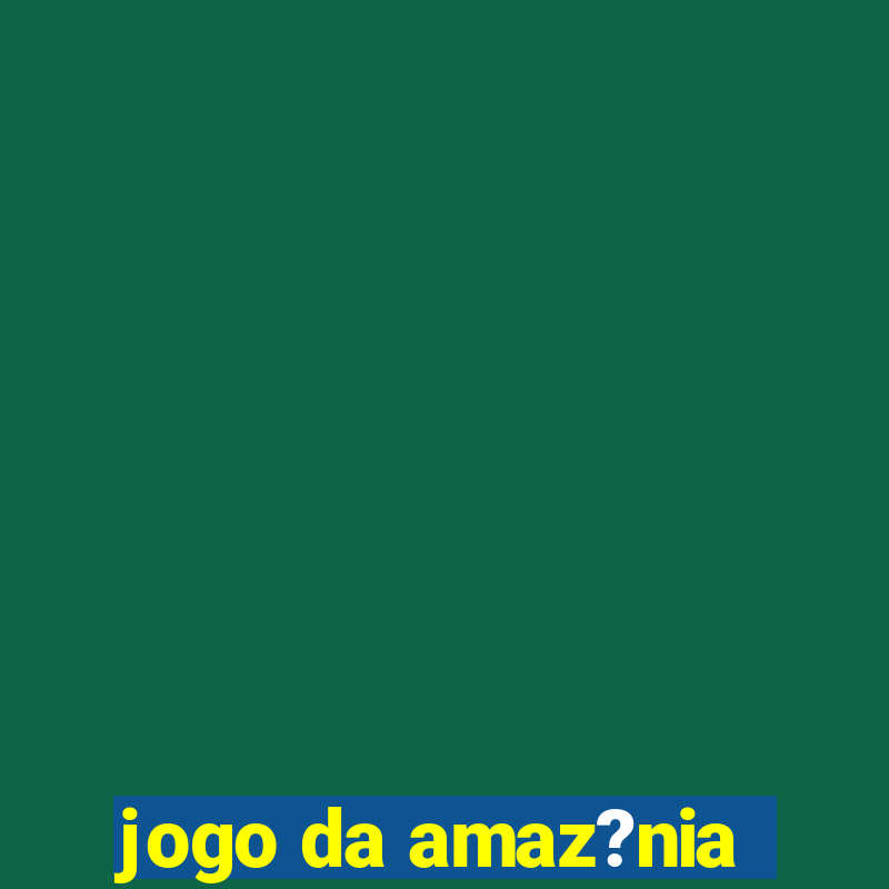 jogo da amaz?nia