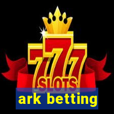 ark betting