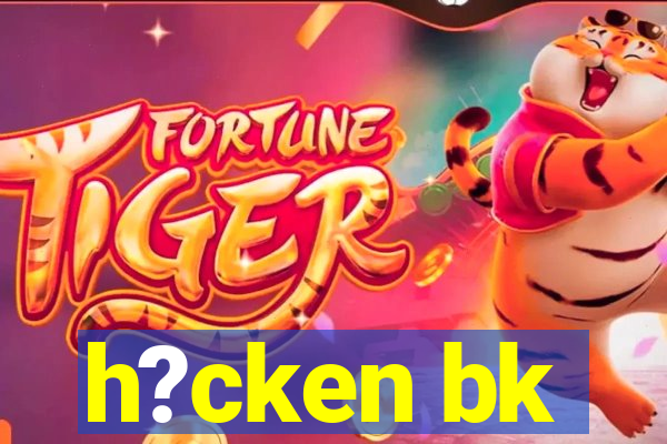 h?cken bk