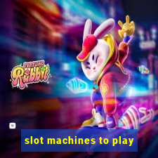 slot machines to play