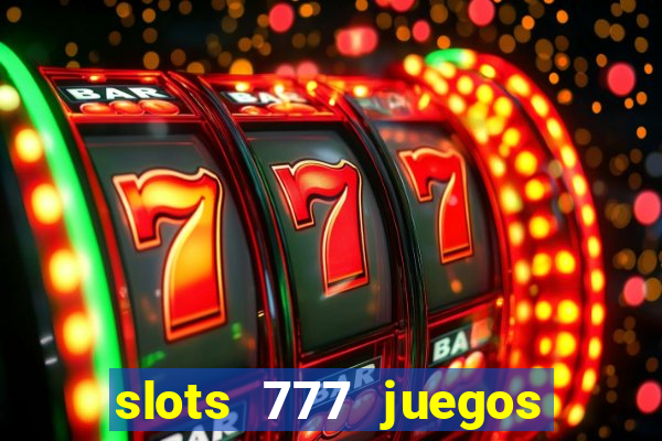 slots 777 juegos de casino