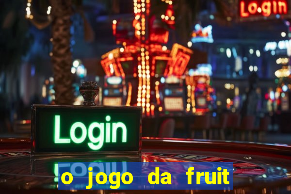 o jogo da fruit paga mesmo