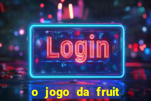 o jogo da fruit paga mesmo