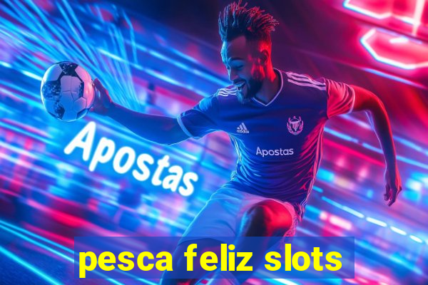 pesca feliz slots