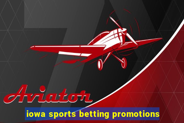 iowa sports betting promotions