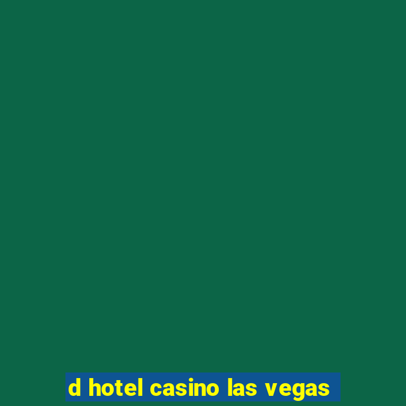 d hotel casino las vegas