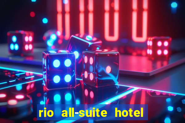 rio all-suite hotel & casino in las vegas