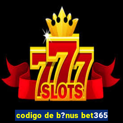 codigo de b?nus bet365