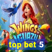 top bet 5